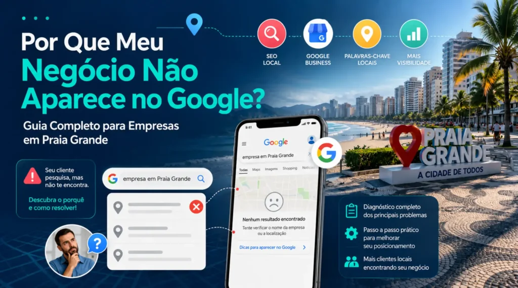 Por Que Meu Negócio Não Aparece no Google? Guia Completo para Empresas em Praia Grande 3 img 6a304b0d6dab5